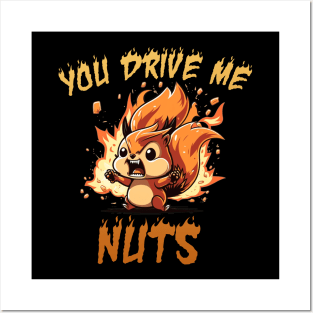 YOU DRIVE ME NUTS Posters and Art